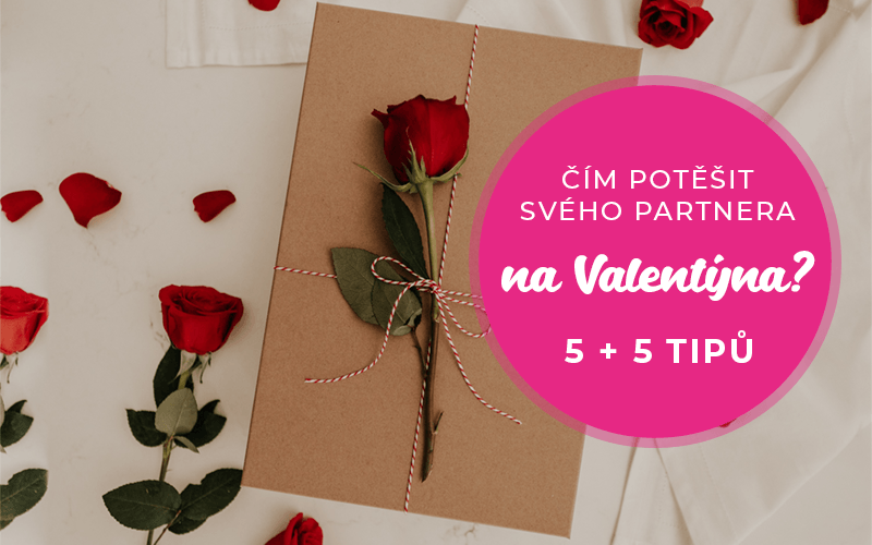 Čím potěšit svého partnera na Valentýna? 5 + 5 tipů na valentýnské dárky pro ženy i muže