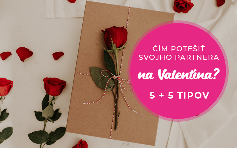 Čím potešiť partnera na Valentína? 5 + 5 tipov na valentínske darčeky pre ženy a mužov