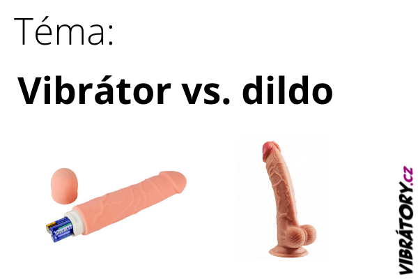 Vibrátor vs. dildo