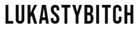 LUKASTYBITCH