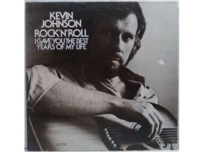 LP Kevin Johnson - Rock'N'Roll (I Gave You The Best Years Of My Life)