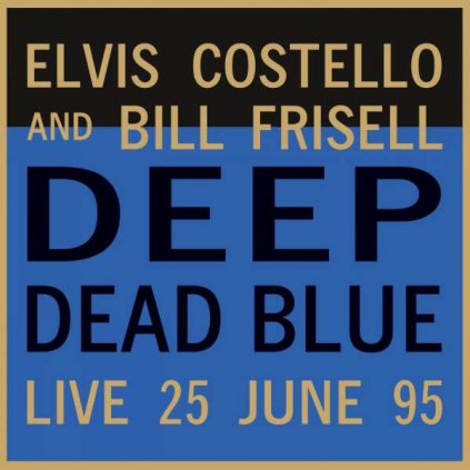 VINYLO.SK | Costello Elvis & Bill Frisel ♫ Deep Dead Blue-Live At Meltdown (Live London 25 June '95) / Limited Edition of 2000 copies / Translucent Blue Vinyl [LP] vinyl 8719262017498