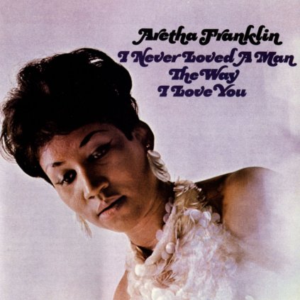 Franklin Aretha ♫ I Never Loved A Man The Way I Love You [LP] vinyl