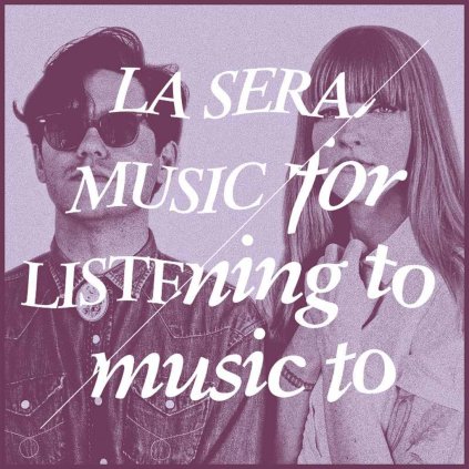 VINYLO.SK | LA SERA ♫ MUSIC FOR LISTENING TO MUSIC TO [CD] 0644110030627