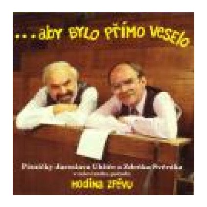 VINYLO.SK | SVĚRÁK ZDENĚK & UHLÍŘ JAROSLAV ♫ ABY BYLO PŘÍMO VESELO [CD] 0731453840928