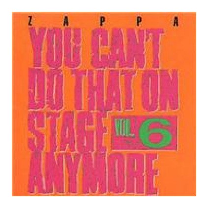 VINYLO.SK | ZAPPA FRANK ♫ YOU CAN'T DO THAT ON STAGE ANYMORE, VOL. 6 [CD] 0824302388525