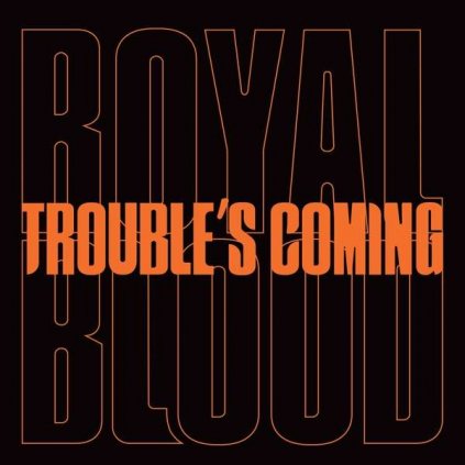 VINYLO.SK | ROYAL BLOOD ♫ TROUBLE’S COMING [SP7inch] 0190295174132
