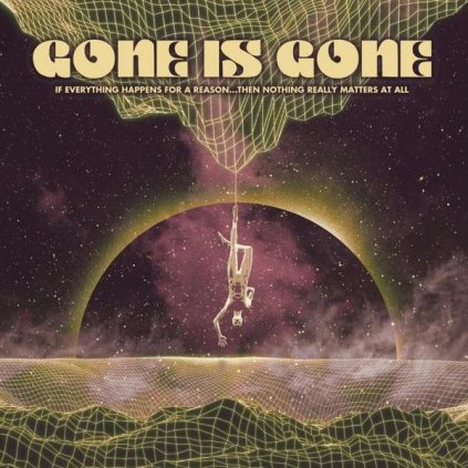 VINYLO.SK | Gone Is Gone ♫ If Everything Happens For A Reason...Then Nothing Really Matters At All [LP] 4250795603160