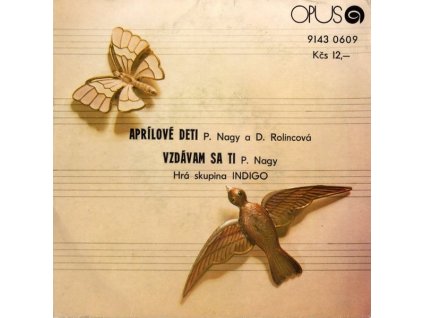 P. NAGY, D. ROLINCOVÁ, INDIGO Aprílové deti / Vzdávam sa ti (7"SP)