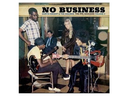 CURTIS KNIGHT & THE SQUIRES FT. JIMI HENDRIX NO BUSINESS: THE PPX SESSIONS VOL II (RSD Black Friday 2020)(LP)