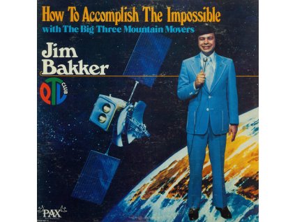 Jim Bakker How To Accomplish The Impossible (With The Big Three Mountain Movers)(LP)