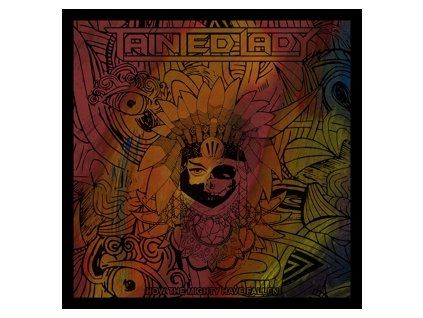 Tainted Lady How the Mighty Have Fallen (LP)