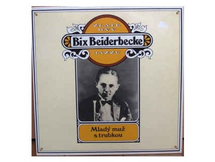BIX BEIDERBECKE Zlaté dny jazzu - mladý muž s trubkou(LP)