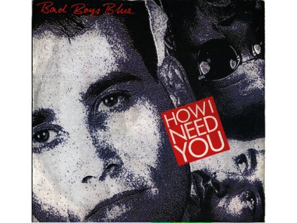 Bad Boys Blue –How I Need You (7"SP)
