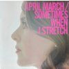 APRIL MARCH – Sometimes When I Stretch (12")