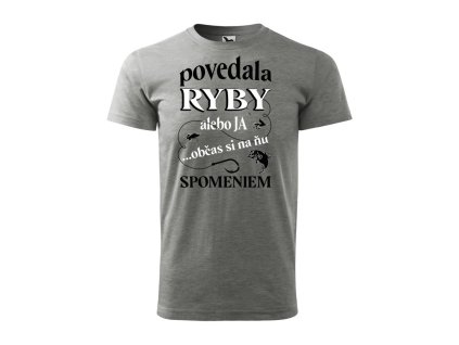 Tričko s motívom Povedala ryby alebo ja...občas si na ňu spomeniem