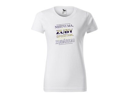 Tričko s motívom Neštvi ma, lebo Ti zuby spočítam aj keď nie som zubárka