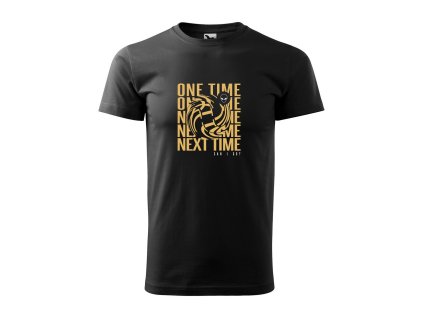 Tričko s vtipným motívom One time next time. Can I go?