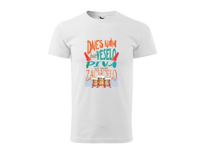 Tričko s motívom  Dnes nám bude  veselo, piva sa nám zachcelo