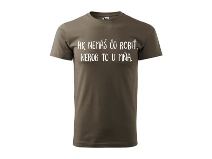 Tričko s vtipným motívom Ak nemáš čo robiť, nerob to u mňa
