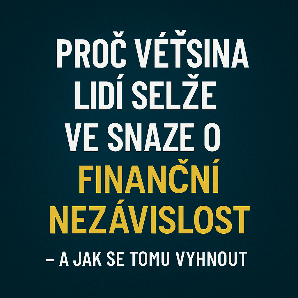 Proč většina lidí selže ve snaze o finanční nezávislost – a jak se tomu vyhnout
