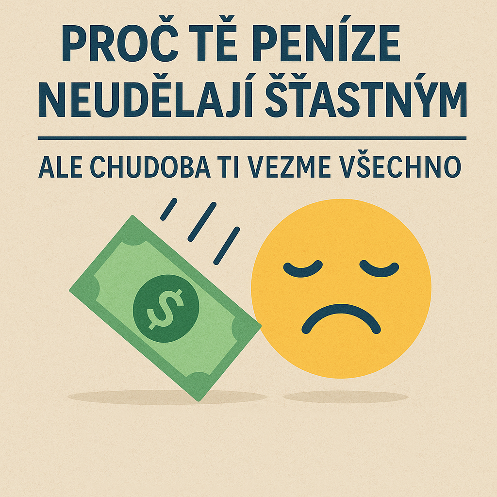 Proč tě peníze neudělají šťastným – ale chudoba ti vezme všechno