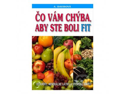 Adelle Davis - Čo Vám chýba, aby ste boli fit