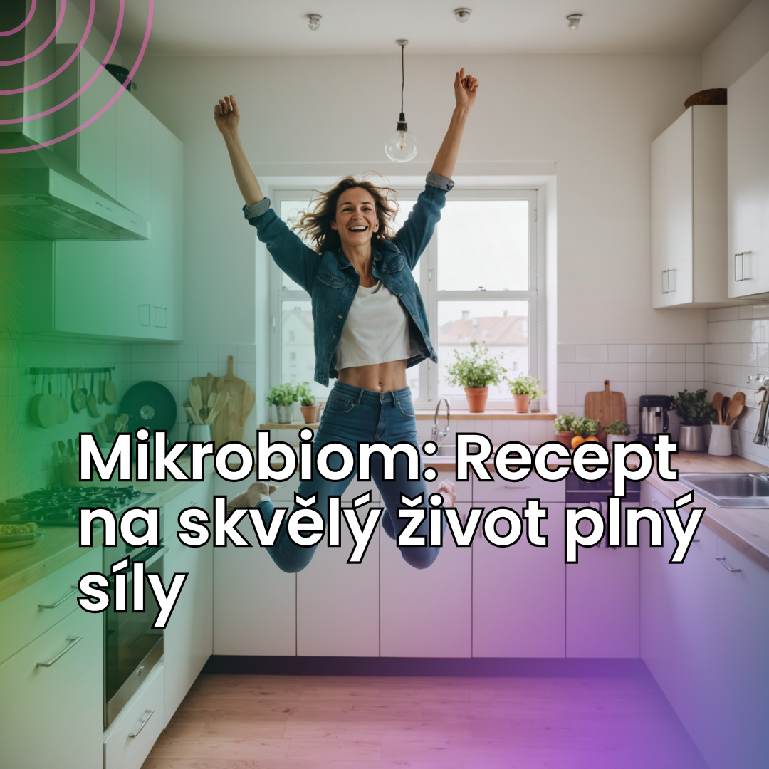 Zdravý mikrobiom je klíčem k lepšímu životu