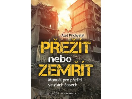 Přežít nebo zemřít - Manuál pro přežití ve zlých časech