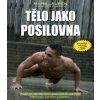 Tělo jako posilovna (autor Mark Lauren; Joshua Clark)