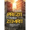 Přežít nebo zemřít - Manuál pro přežití ve zlých časech