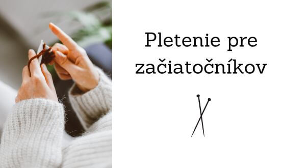 Pletenie pre začiatočníkov: čo všetko budete potrebovať?