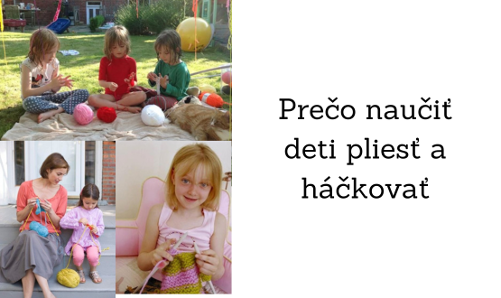 Prečo naučiť deti pliesť a háčkovať