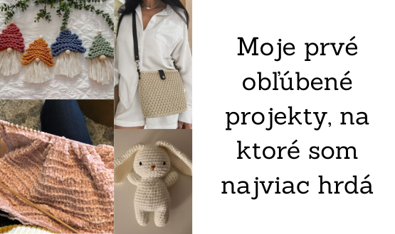 Moje prvé obľúbené projekty, na ktoré som najviac hrdá