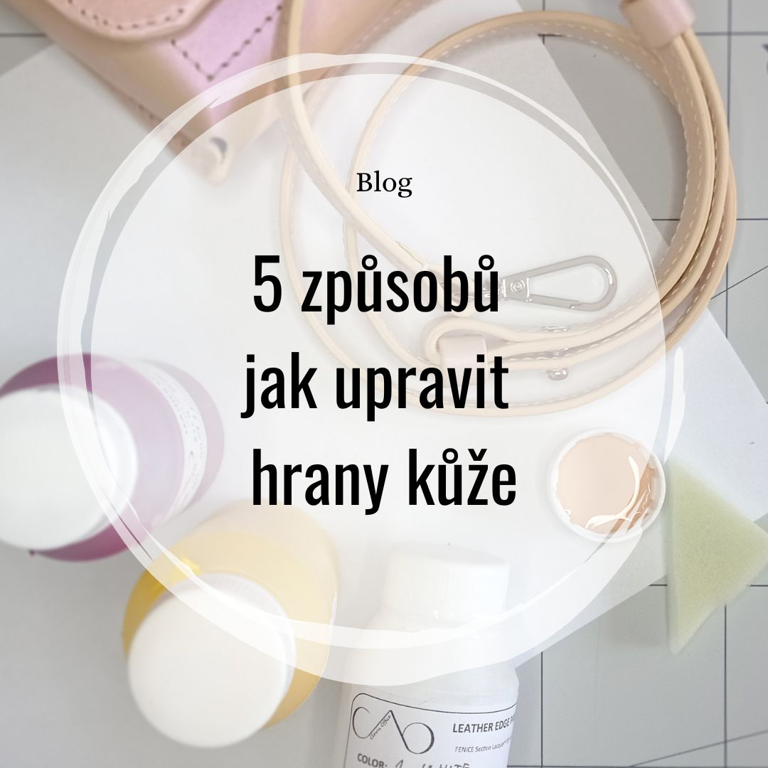 ZÁKLADY ZPRACOVÁNÍ KŮŽE: 5 ZPŮSOBŮ JAK UPRAVIT HRANY