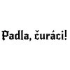 Padla, čuráci!