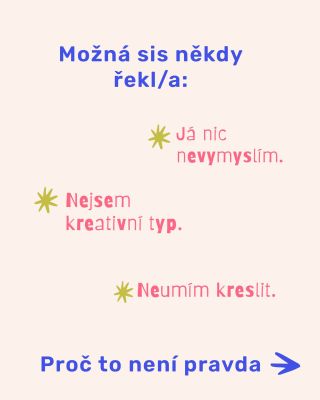 Já nic nevymyslím, neumím kreslit, nejsem kreativní typ. 💥 Nic z toho není pravda, tvořit může každý, vážně, řeknu vám...