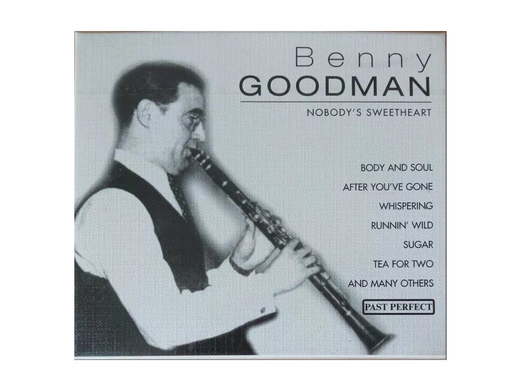 CD Benny Goodman - Nobody's Sweetheart (PAST PERFECT, luxusní edice, nové)