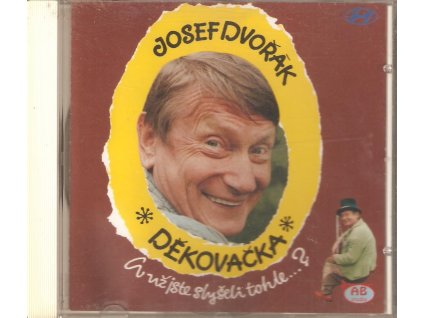 CD JOSEF DVOŘÁK - DĚKOVAČKA - A už jste slyšeli tohle