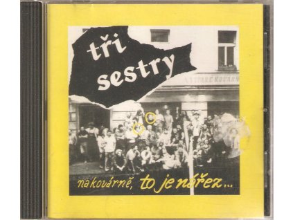CD Tři sestry - Na Kovárně, to je nářez