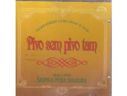 CD Skupina Petra Traxlera - Pivo sem pivo tam - Nejkrásnější písně o pivu