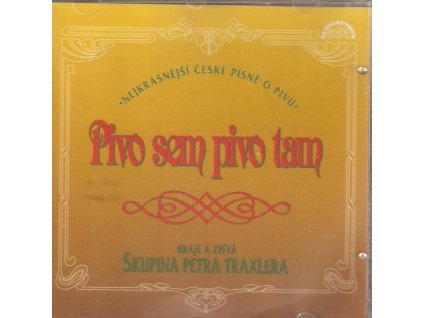CD Skupina Petra Traxlera - Pivo sem pivo tam - Nejkrásnější písně o pivu