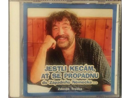 CD Zdeněk Troška - JESTLI KECÁM, AŤ SE PROPADNU do západního Německa ( 2005 )