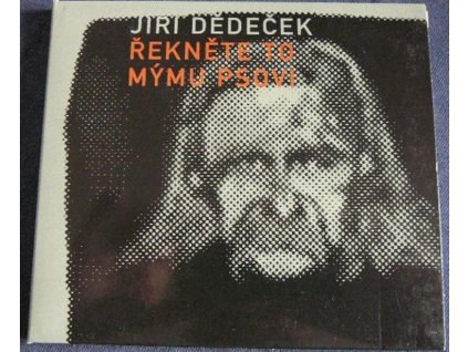 CD JIŘÍ DĚDEČEK - ŘEKNĚTE TO MÝMU PSOVI