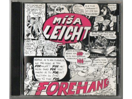 CD Míša Leicht & FOREHAND – Můžeš bejt… (1998, AVIK)  Míša Leicht & FOREHAND – Můžeš bejt…, AVIK 1998, debutové album plzeňské bluegrassové skupiny, 12 skladeb.
