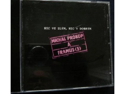 CD MICHAL PROKOP & FRAMUS 5 - NIC VE ZLÝM, NIC V DOBRÝM