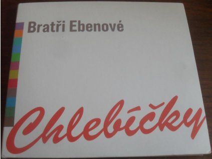 CD Bratři Ebenové – Chlebíčky – Sony BMG 2008