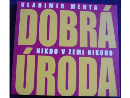 CD VLADIMÍR MERTA - NIKDO V ZEMI NIKOHO - DOBRÁ ÚRODA