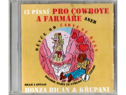 CD HONZA BICAN & KŘUPANI - 15 PÍSNÍ PRO COWBOYE A FARMÁŘE aneb DĚVČE OD ČERVENÉ ŘEKY (fungl nové CD)