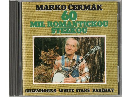 CD MARKO ČERMÁK - 60 MIL ROMANTICKOU STEZKOU - GREENHORNS, WHITE STARS, PABĚRKY - 27 písní